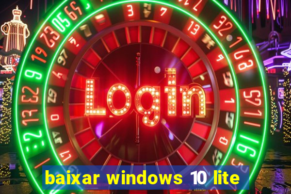 baixar windows 10 lite